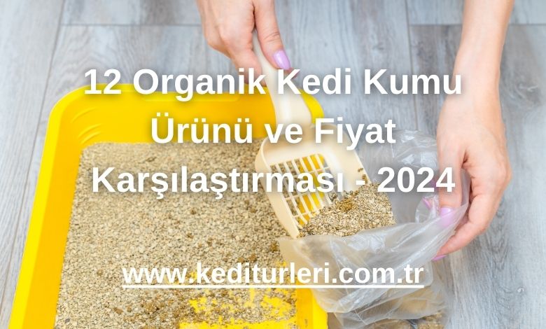 12 Organik Kedi Kumu Ürünü ve Fiyat Karşılaştırması