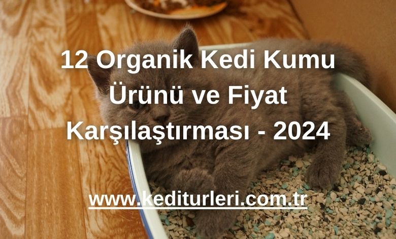 12 Organik Kedi Kumu Ürünü ve Fiyat Karşılaştırması - 2024